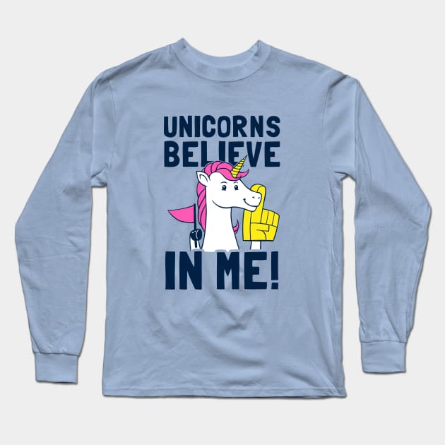 Unicorns Believe In Me Long Sleeve T-Shirt by dumbshirts